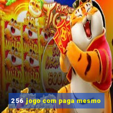 256 jogo com paga mesmo